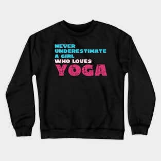 Never underestimate a girl who loves yoga Crewneck Sweatshirt